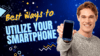 top best ways to utilize your smartphone