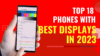 top-18-phones-with-best-display-in-2023