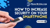 How to Increase Security on Your Smartphone?