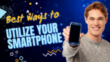 Utilize Your Smartphone to the Fullest: Top Best Ways for Tech Enthusiasts